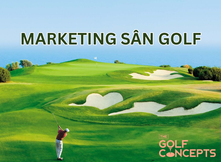 Vì sao nên chọn dịch vụ marketing sân Golf tại The Golf Concepts?
